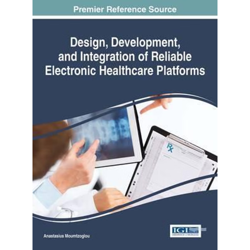 按需印刷Design, Development, and Integration of Reliable Electronic Healthcare Platforms[9781522517245]