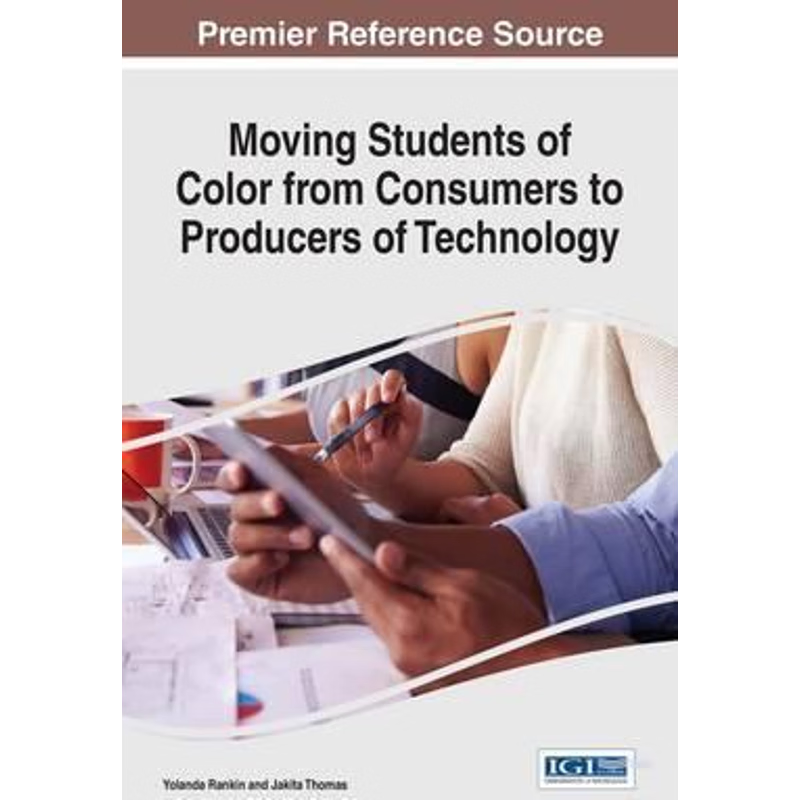 按需印刷不退不换Moving Students of Color from Consumers to Producers of Technology[9781522520054]
