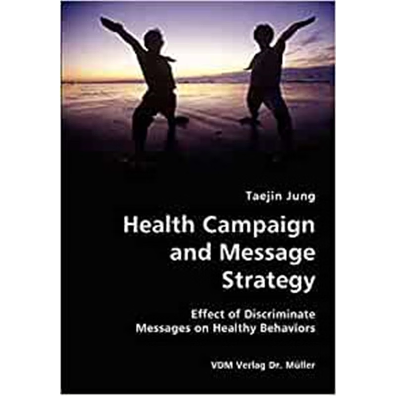 按需印刷Health Campaign and Message Strategy- Effect of Discriminate Messages on Healthy Behaviors[9783836419857]