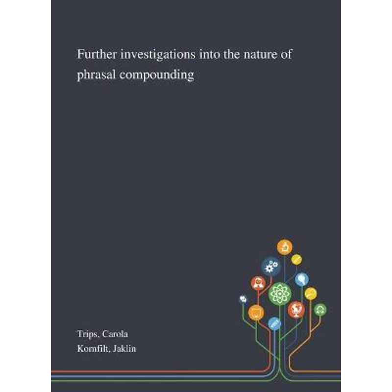 按需印刷Further Investigations Into the Nature of Phrasal Compounding[9781013289675]