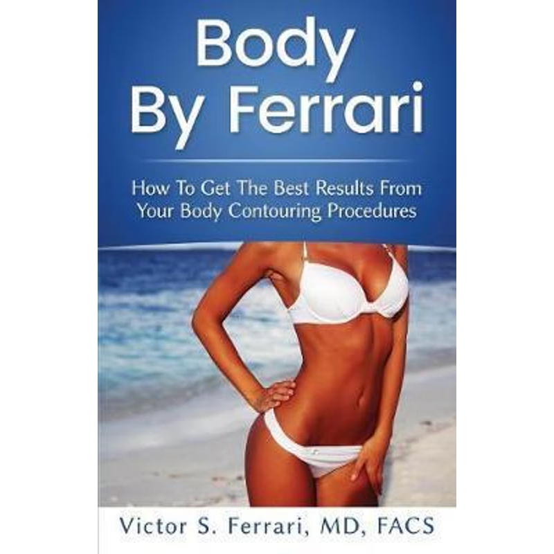 按需印刷Body by Ferrari:How to Get the Best Results from Your Body Contouring Procedures[9780692867914]