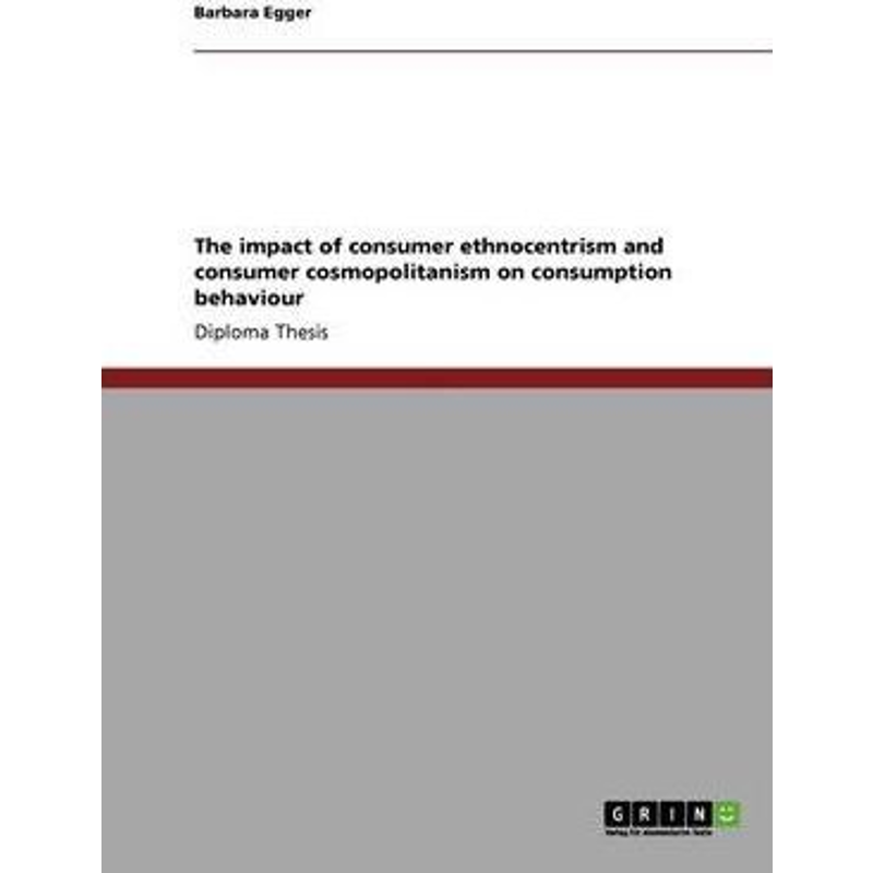按需印刷The impact of consumer ethnocentrism and consumer cosmopolitanism on consumption behaviour[9783640109340]