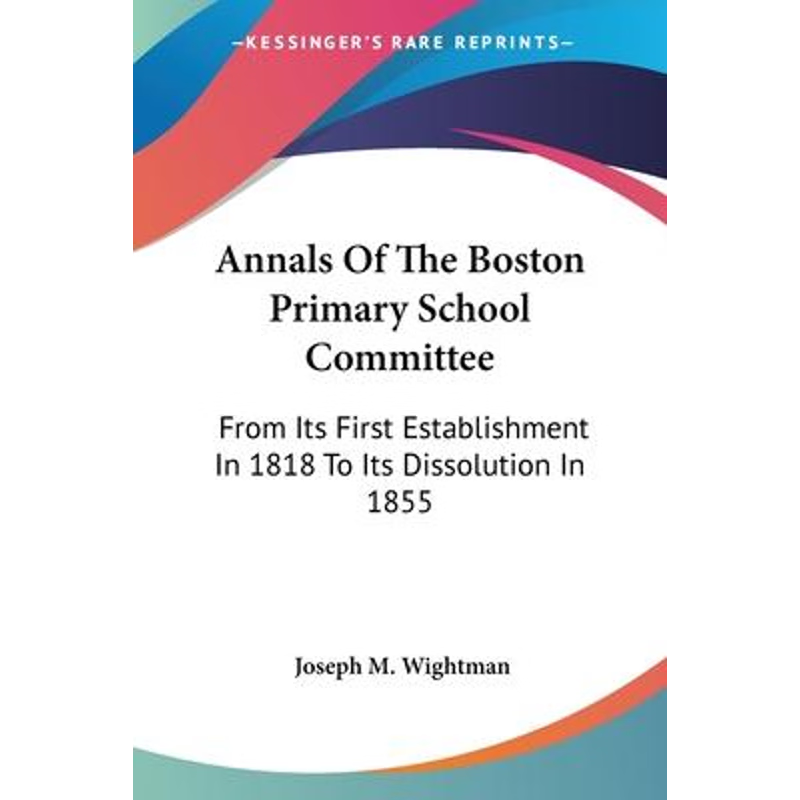 按需印刷不退不换Annals Of The Boston Primary School Committee[9780548467282]