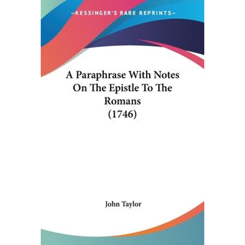 按需印刷A Paraphrase With Notes On The Epistle To The Romans (1746)[9781120125637]