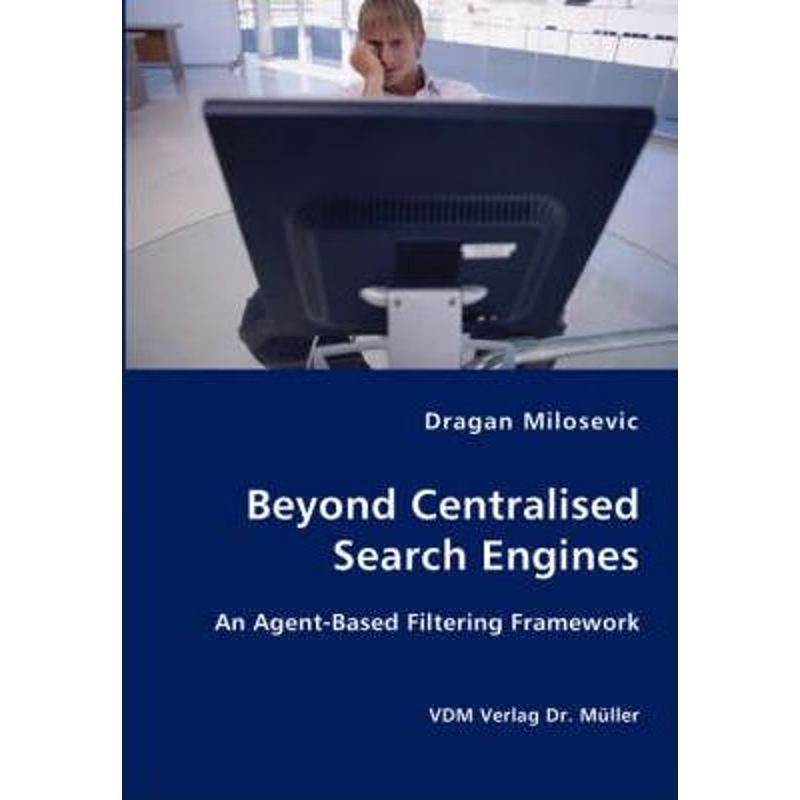 按需印刷Beyond Centralised Search Engines- An Agent-Based Filtering Framework[9783836412223]