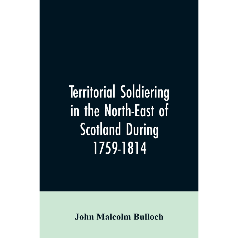 按需印刷Territorial Soldiering in the North-east of Scotland During 1759-1814[9789353606138]