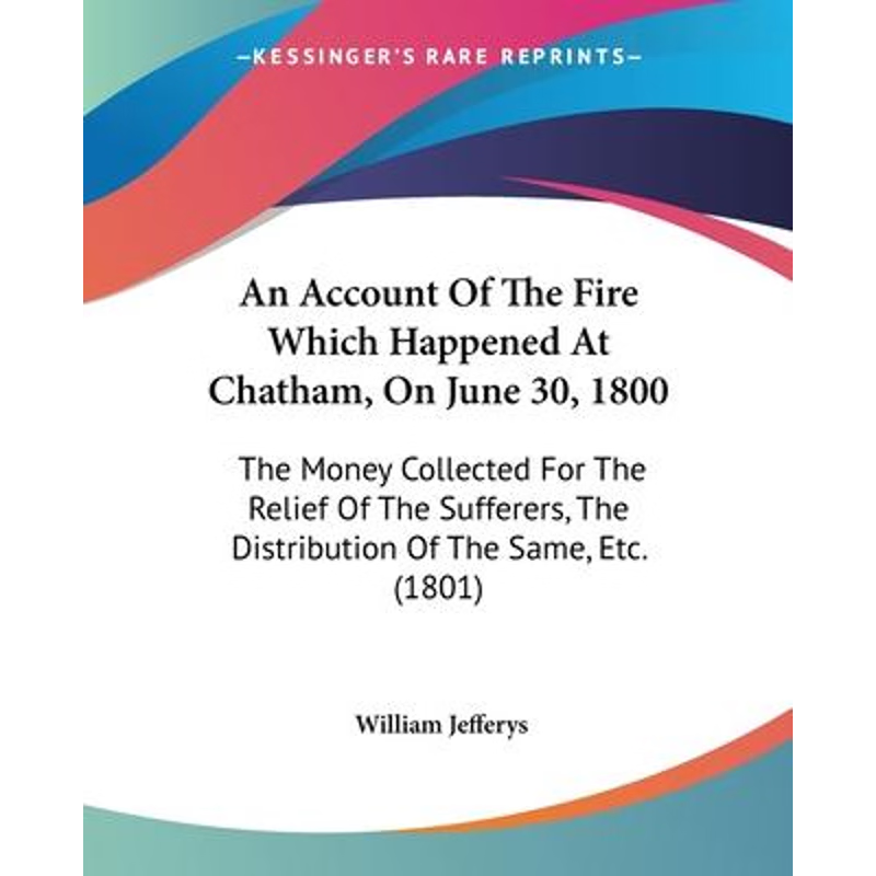 按需印刷An Account Of The Fire Which Happened At Chatham, On June 30, 1800[9781104015640]