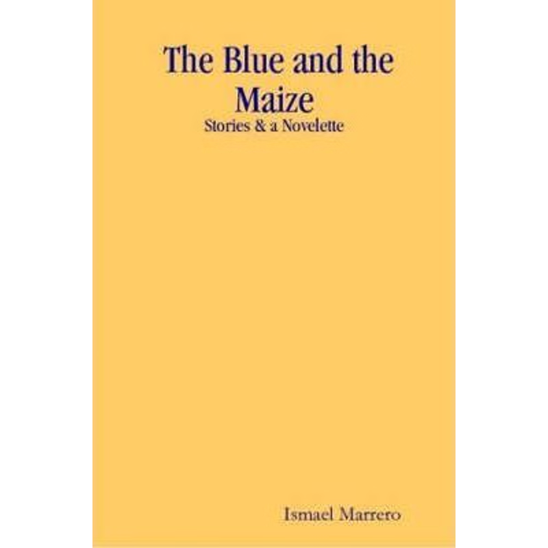 按需印刷 The Blue and the Maize:Stories & a Novelette