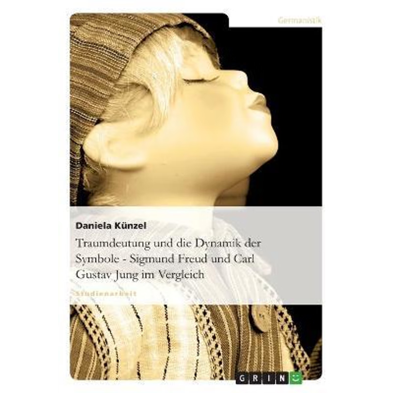 按需印刷不退不换Traumdeutung und die Dynamik der Symbole - Sigmund Freud und Carl Gustav Jung im Vergleich[9783638763653