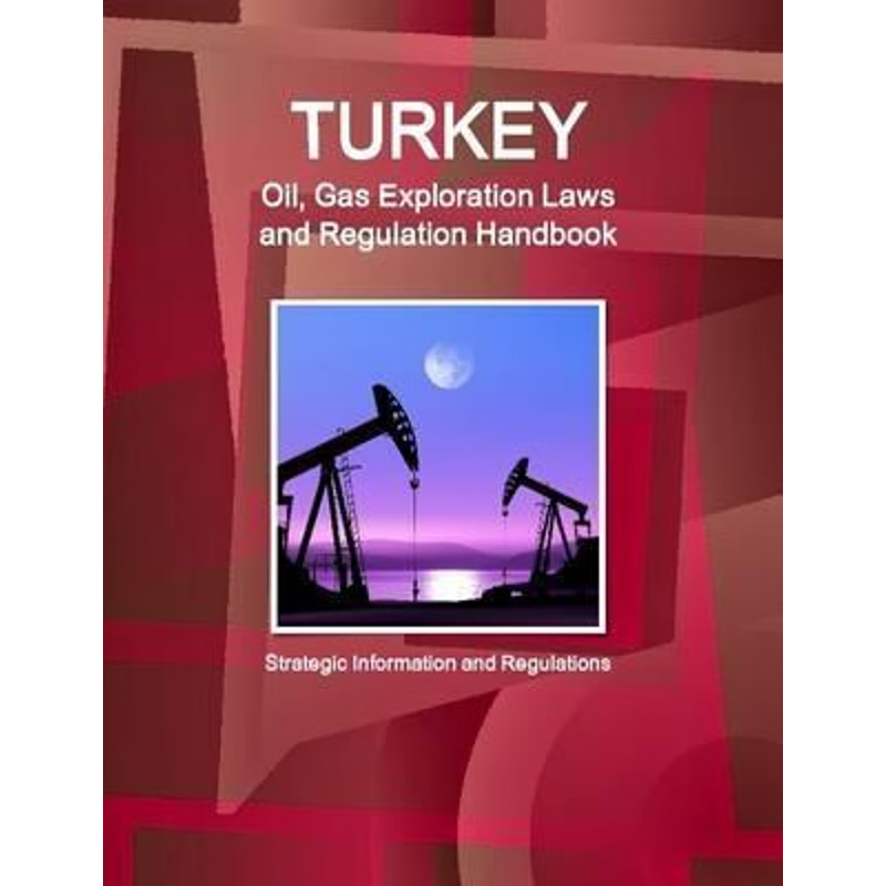 按需印刷不退不换Turkey Oil, Gas Exploration Laws and Regulation Handbook - Strategic Information and Regulations[9781329