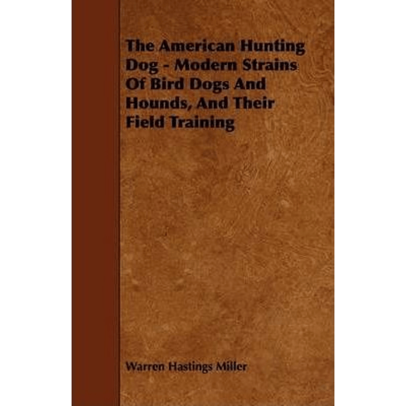 按需印刷不退不换The American Hunting Dog - Modern Strains of Bird Dogs and Hounds, and Their Field Training[978144464650