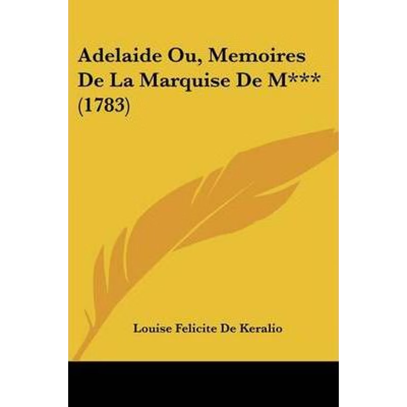 按需印刷Adelaide Ou, Memoires De La Marquise De M*** (1783)[9781104606664]
