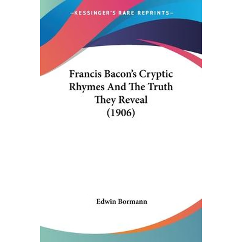 按需印刷Francis Bacon's Cryptic Rhymes And The Truth They Reveal (1906)[9780548724590]