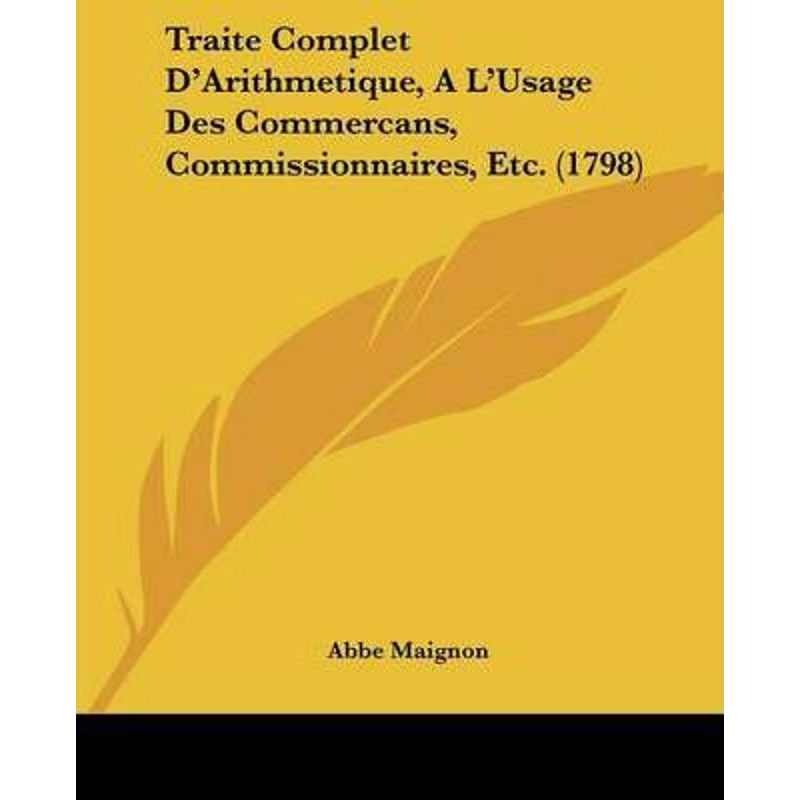 按需印刷不退不换Traite Complet D'Arithmetique, A L'Usage Des Commercans, Commissionnaires, Etc. (1798)[9781104511272]