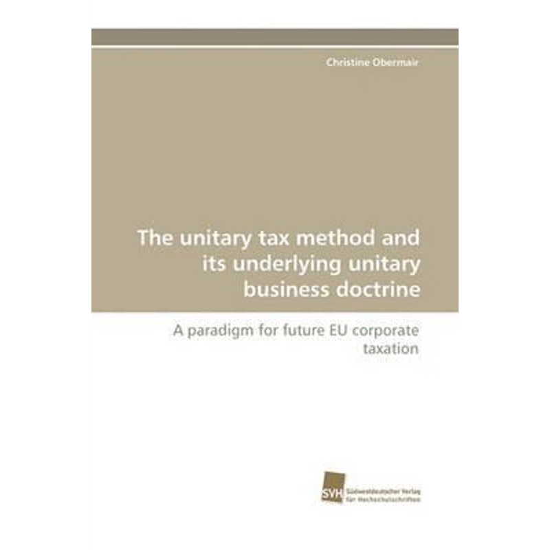 按需印刷The Unitary Tax Method and Its Underlying Unitary Business Doctrine[9783838100081]