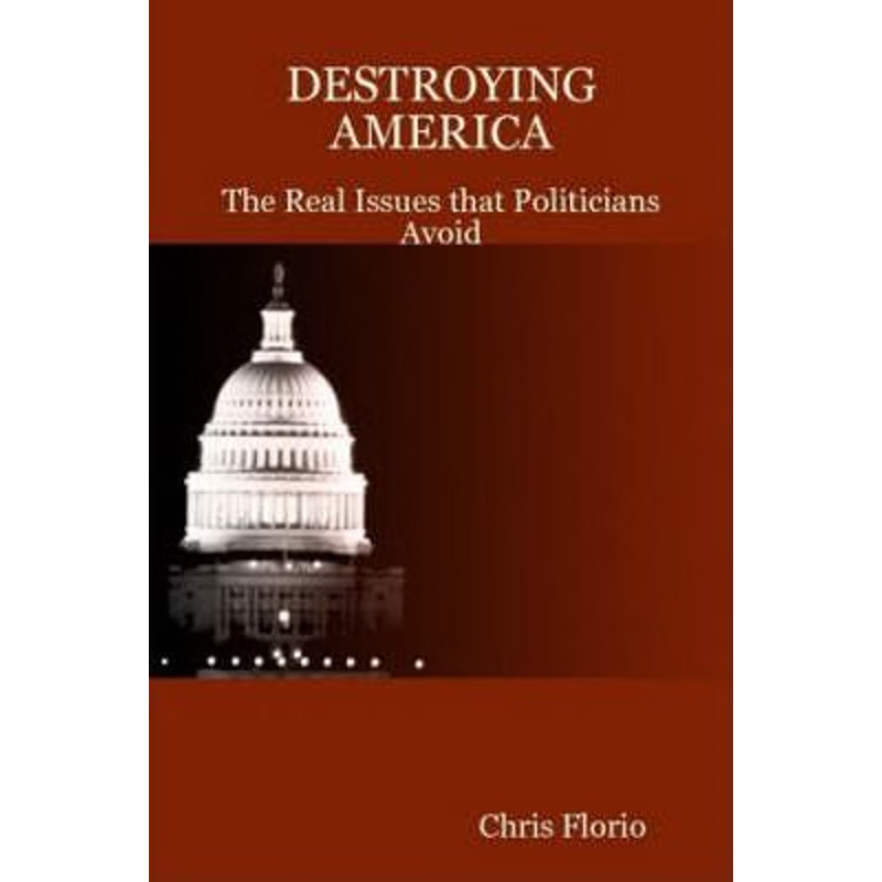 按需印刷DESTROYING AMERICA - The Real Issues That Politicians Avoid[9780615176994]