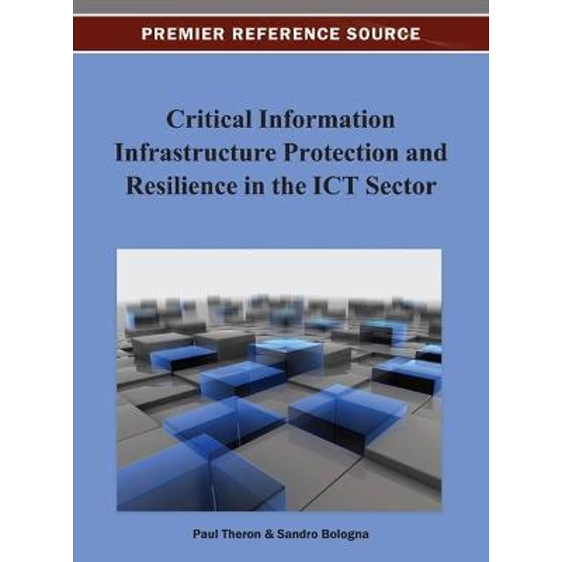 按需印刷Critical Information Infrastructure Protection and Resilience in the Ict Sector[9781466629646]