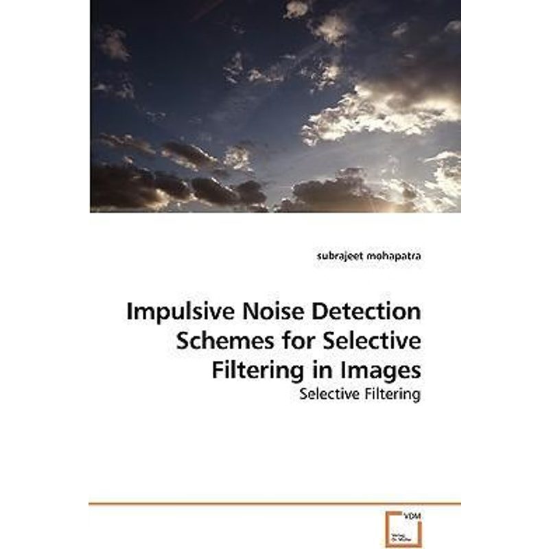 按需印刷Impulsive Noise Detection Schemes for             Selective Filtering in Images[9783639257236]