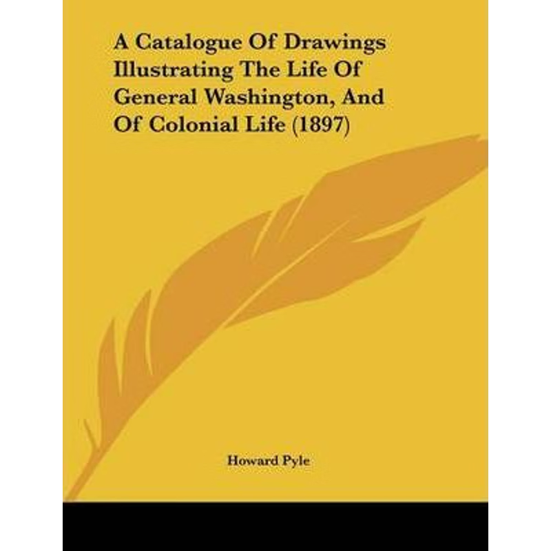 按需印刷不退不换A Catalogue Of Drawings Illustrating The Life Of General Washington, And Of Colonial Life (1897)[9781120