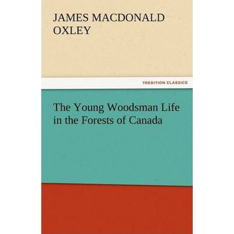 按需印刷The Young Woodsman Life in the Forests of Canada[9783842473133]