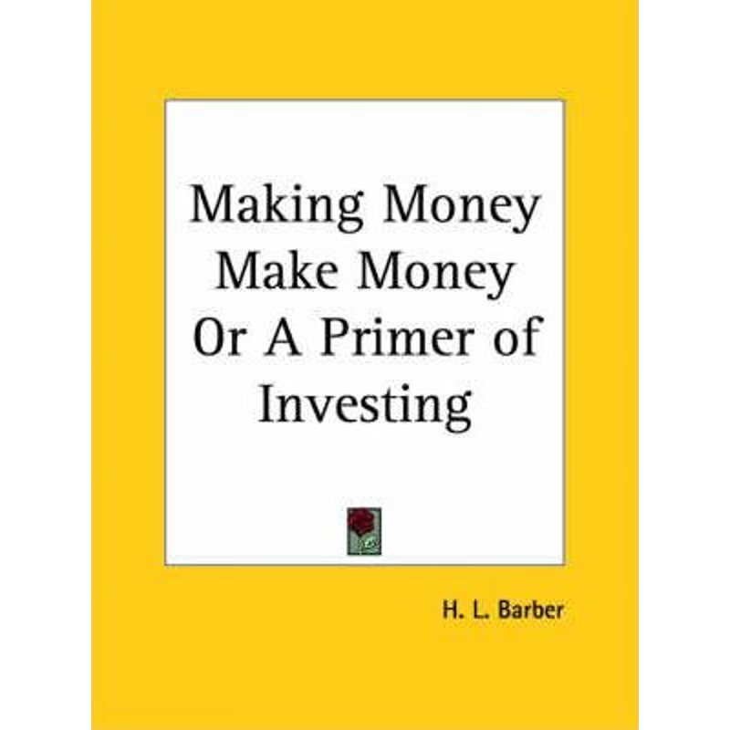 按需印刷Making Money Make Money Or A Primer of Investing[9780766160453]