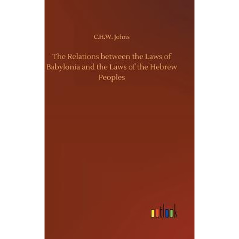 按需印刷The Relations between the Laws of Babylonia and the Laws of the Hebrew Peoples[9783734011092]