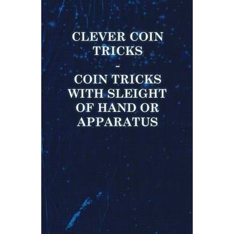 按需印刷Clever Coin Tricks - Coin Tricks with Sleight of Hand or Apparatus[9781446524701]