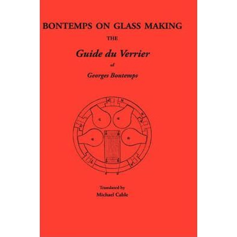 按需印刷Bontemps on Glass Making:the Guide Du Verrier of Georges Bontemps[9780900682605]