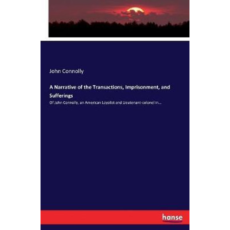 按需印刷不退不换A Narrative of the Transactions, Imprisonment, and Sufferings[9783744758758]