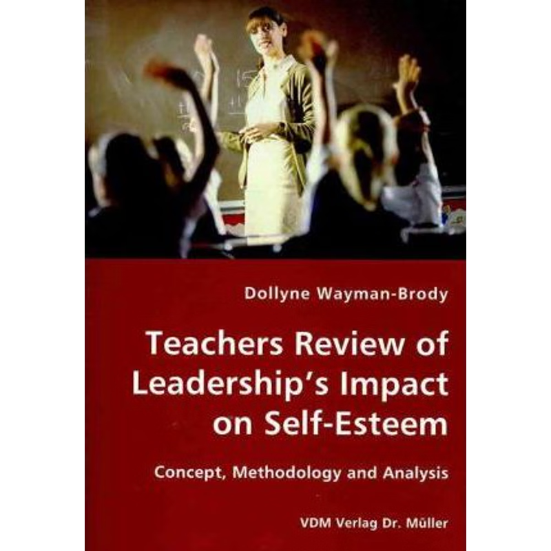 按需印刷Teachers Review of Leadership's Impact on Self-Esteem - Concept, Methodology and Analysis[9783836423182]