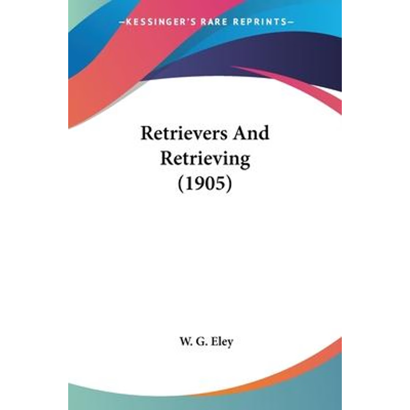 按需印刷Retrievers And Retrieving (1905)[9781120692153]