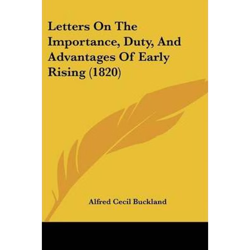 按需印刷Letters On The Importance, Duty, And Advantages Of Early Rising (1820)[9780548866436]