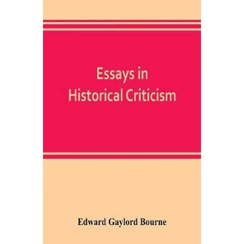 预订Essays in historical criticism; The legend of Marcus Whitman. The authorship of the federalist. Prin