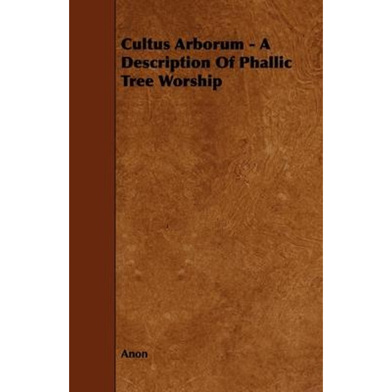 按需印刷Cultus Arborum - A Description of Phallic Tree Worship[9781443789066]