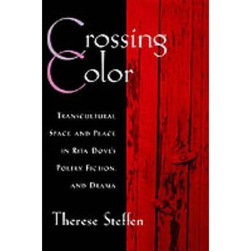 预订Crossing Color:Transcultural Space and Place in Rita Dove's Poetry, Fiction, and Drama