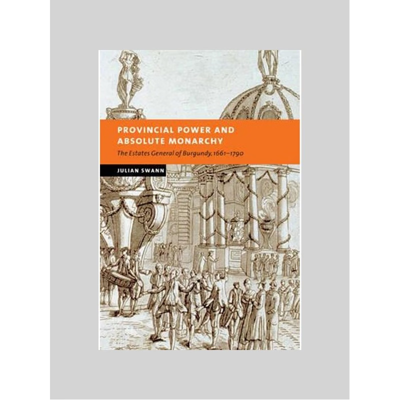 预订Provincial Power and Absolute Monarchy:The Estates General of Burgundy, 1661-1790