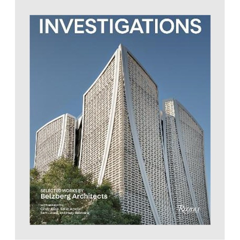 Investigations: Selected Works by Belzberg Architects