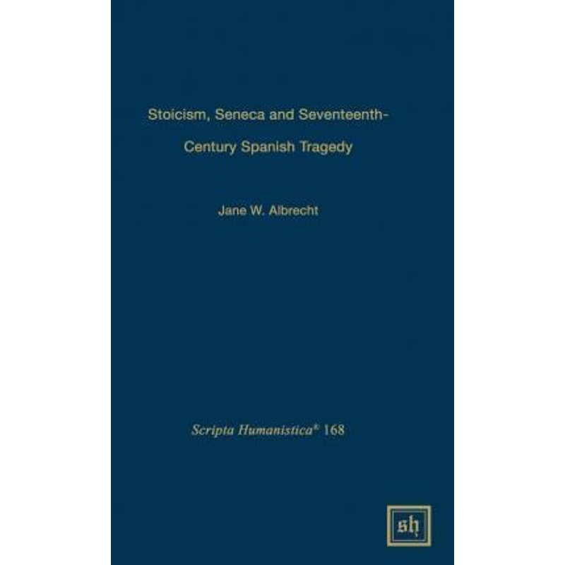 按需印刷不退不换Stoicism, Seneca, and Seventeenth- Century Spanish Tragedy[9781882528592]