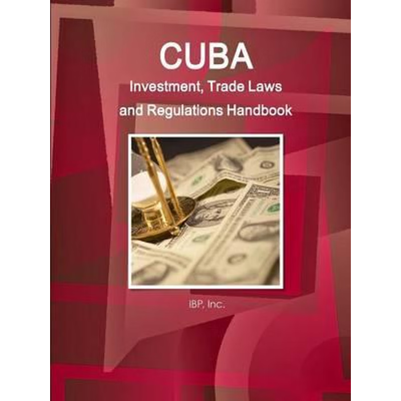 按需印刷 Cuba Investment, Trade Laws and Regulations Handboo