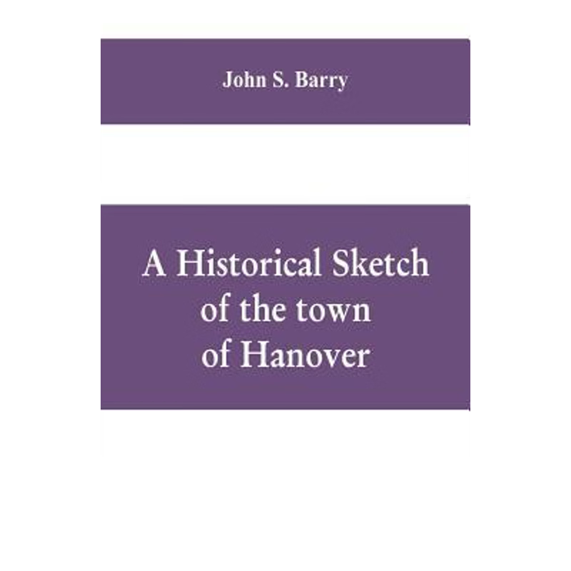 按需印刷A historical sketch of the town of Hanover, Mass., with family genealogies[9789353609795]