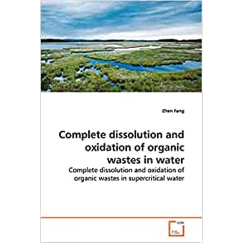 按需印刷Complete dissolution and oxidation of organic wastes in water[9783639144246]