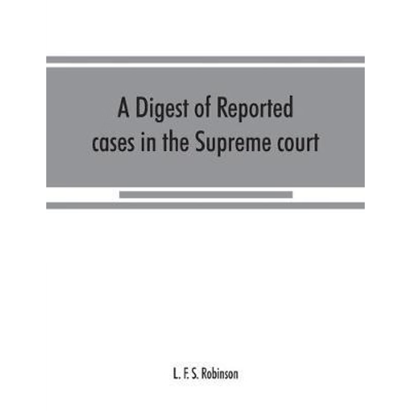 预订A digest of reported cases in the Supreme court, Court of insolvency, and courts of mines of the sta
