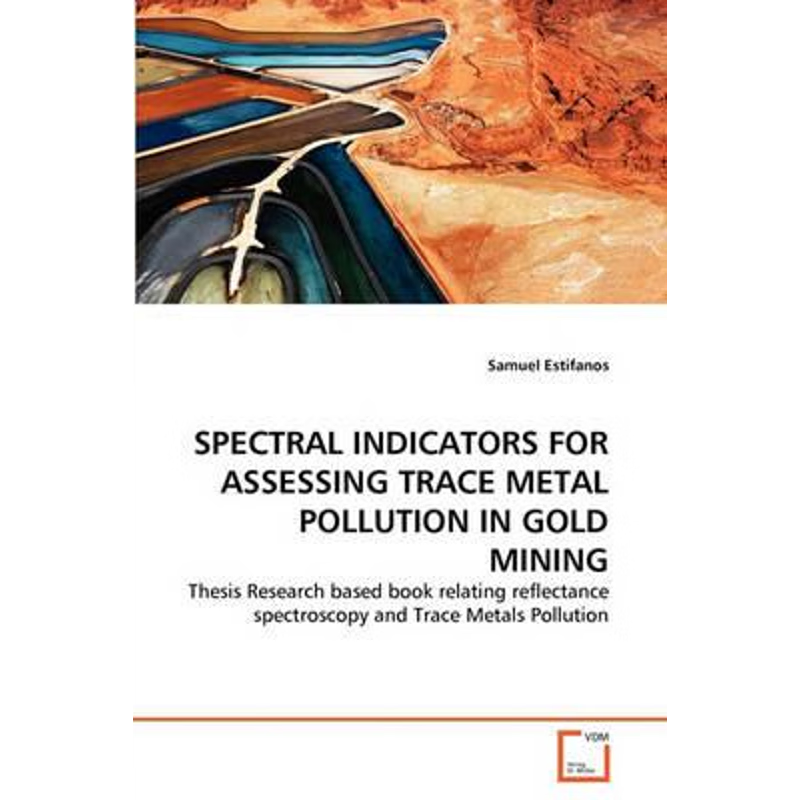 按需印刷SPECTRAL INDICATORS FOR ASSESSING TRACE METAL POLLUTION IN GOLD MINING[9783639331547]