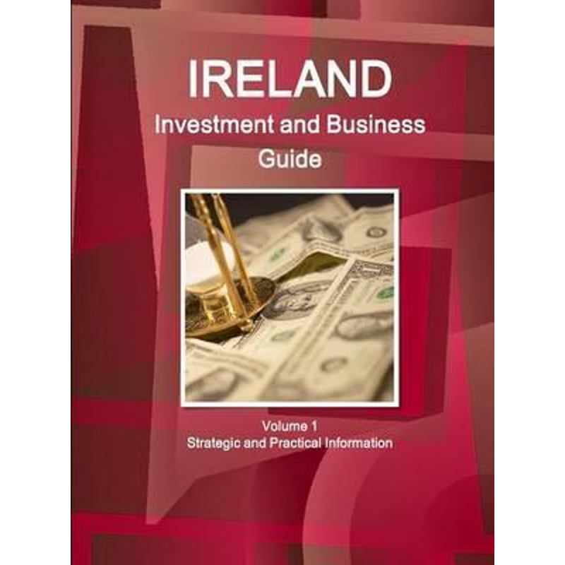 按需印刷Ireland Investment and Business Guide Volume 1 Strategic and Practical Information[9781329244320]