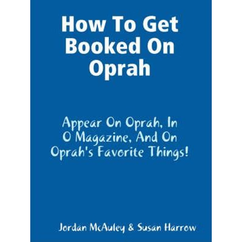 按需印刷How to Get Booked on Oprah, in O Magazine, and on Oprah's Favorite Things[9781604870084]