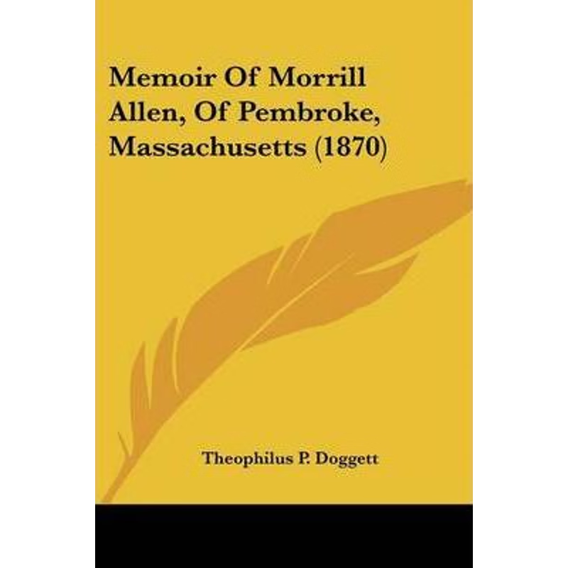 按需印刷Memoir Of Morrill Allen, Of Pembroke, Massachusetts (1870)[9781120642769]