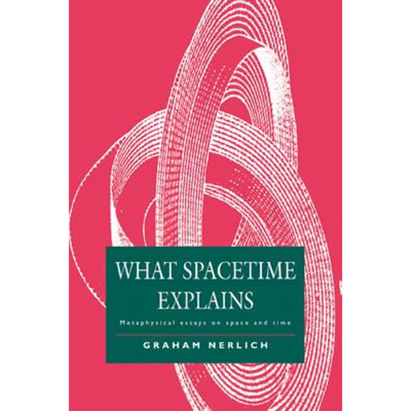 预订What Spacetime Explains:Metaphysical Essays on Space and Time