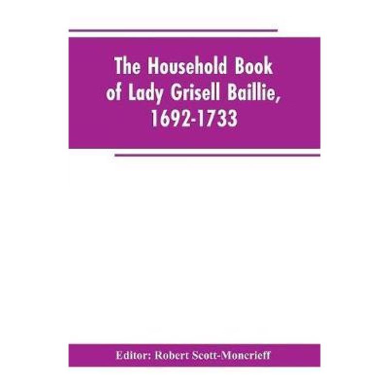 按需印刷The household book of Lady Grisell Baillie, 1692-1733[9789353602949]