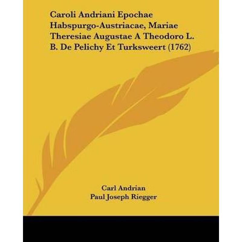 预订Caroli Andriani Epochae Habspurgo-Austriacae, Mariae Theresiae Augustae A Theodoro L. B. De Pelichy