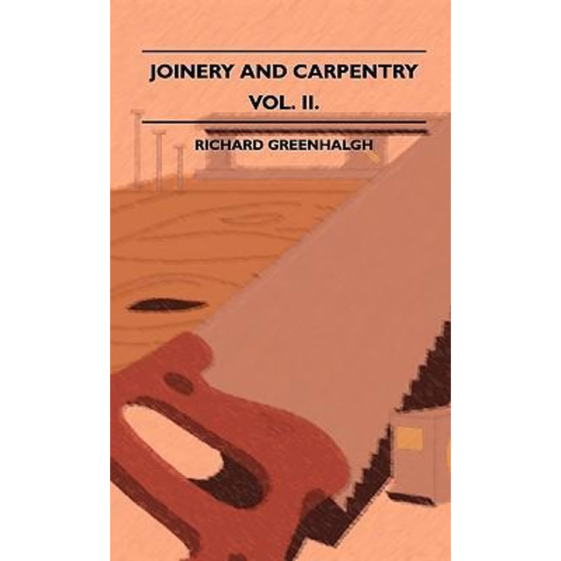 预订Joinery And Carpentry - A Practical And Authoritative Guide Dealing With All Branches Of The Craft O